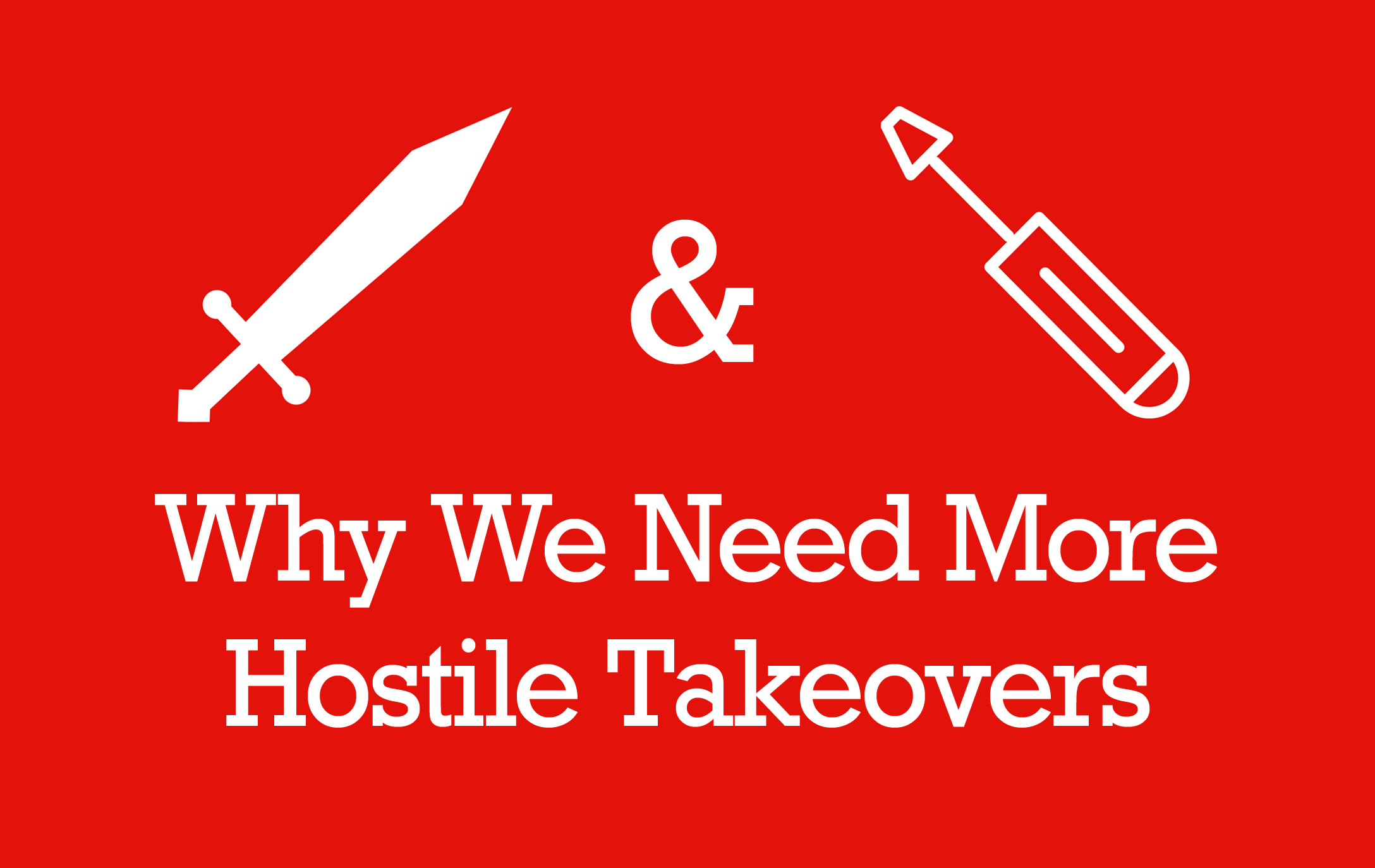 why-we-need-more-hostile-takeovers